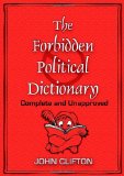 The Forbidden Political Dictionary: Complete and Unapproved