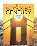 The San Francisco Century: A City Rises from the Ruins of the 1906 Earthquake and Fire