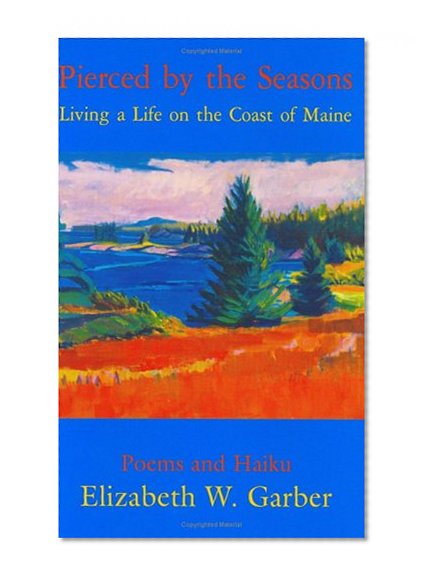 Pierced by the Seasons: Living a Life on the Coast of Maine