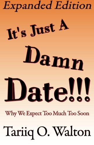 It's Just A Damn Date!!!: Why We Expect Too Much Too Soon