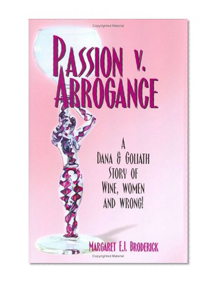 Passion v. Arrogance: A Dana & Goliath Story of Wine, Women and Wrong!