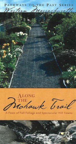 Along the Mohawk Trail: A Feast of Fall Foliage and Spectacular Hill Towns (Pathways to the Past in Western Massachusetts)