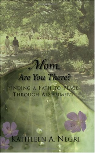 Mom, Are You There? Finding a Path to Peace through Alzheimer's