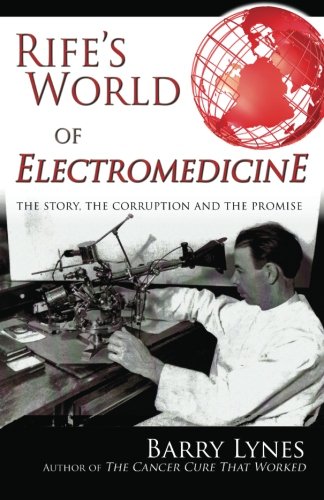 Book Cover Rife's World of Electromedicine: The Story, the Corruption and the Promise