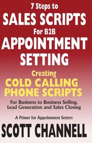 Book Cover 7 STEPS to SALES SCRIPTS for B2B APPOINTMENT SETTING.: Creating Cold Calling Phone Scripts for Business to Business Selling, Lead Generation and Sales Closing. A Primer for Appointment Setters.