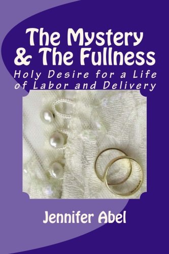 The Mystery And The Fullness, Part Two: Holy Desire for a Life of Labor and Delivery