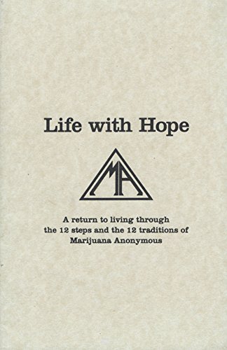 Life With Hope: A Return to Living Through the Twelve Steps and Twelve Traditions of Marijuana Anonymous