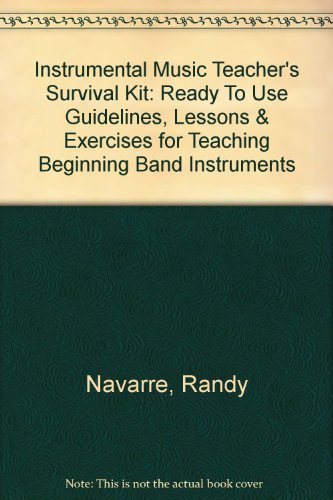 Instrumental Music Teacher's Survival Kit: Ready To Use Guidelines, Lessons & Exercises for Teaching Beginning Band Instruments