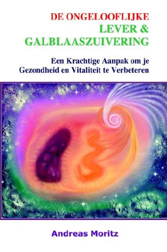 De Ongelooflijke Lever - En Galblaaszuivering (French Edition)