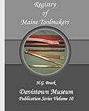Registry of Maine Toolmakers: A Compilation of Toolmakers Working in Maine and the Province of Maine Prior to 1900 (Davistown Museum Publication)