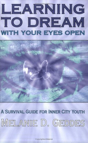 Learning to Dream with Your Eyes Open: A Survival Guide for Inner City Youth