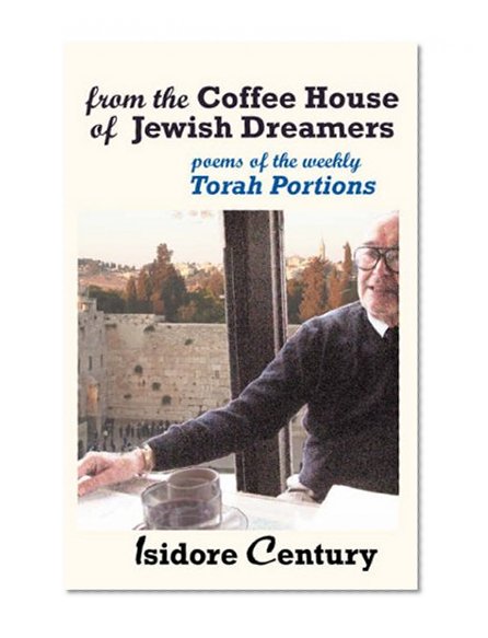From the Coffee House of Jewish Dreamers: Poems on the Weekly Torah Portion and Poems of Wonder and Wandering