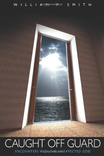 Caught Off Guard: Encounters With The Unexpected God
