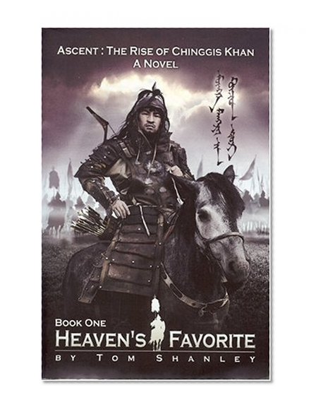 Heaven's Favorite: Book One: Ascent: The Rise of Chinggis Khan