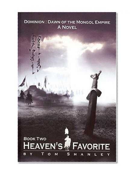 Heaven's Favorite: Book Two: Dominion: Dawn of the Mongol Empire