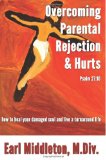 Overcoming Parental Rejection & Hurts: How to Heal Your Damaged Soul & Live a Turnaround Life