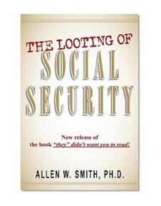 The Looting of Social Security:New Release of the Book They Didn't Want You to Read