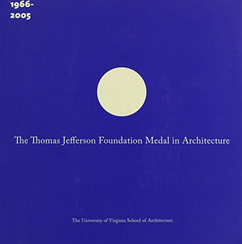 The Thomas Jefferson Foundation Medal in Architecture: The First Forty Years (1966-2005)