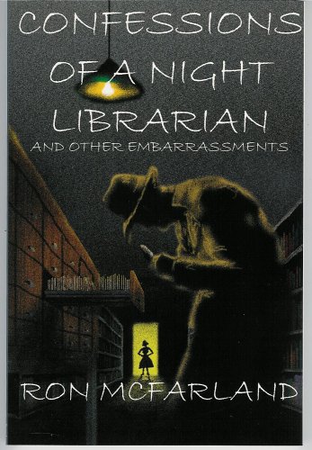 Confessions of a Night Librarian and Other Embarrassments