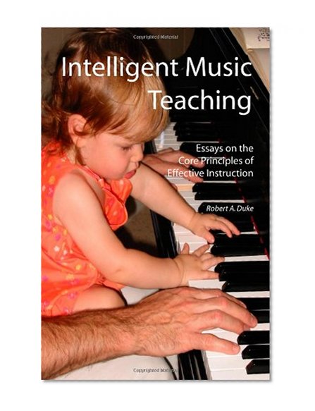 Book Cover Intelligent Music Teaching: Essays on the Core Principles of Effective Instruction