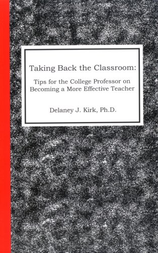 Taking Back the Classroom: Tips for the College Professor on Becoming a More Effective Teacher