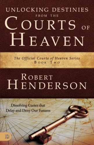 Book Cover Unlocking Destinies From the Courts of Heaven: Dissolving Curses That Delay and Deny Our Futures