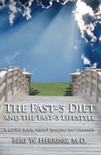 Book Cover The Fast-5 Diet and the Fast-5 Lifestyle: A Little Book About Making Big Changes
