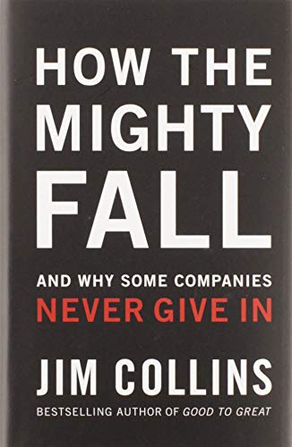 Book Cover How The Mighty Fall: And Why Some Companies Never Give In (Good to Great, 4)