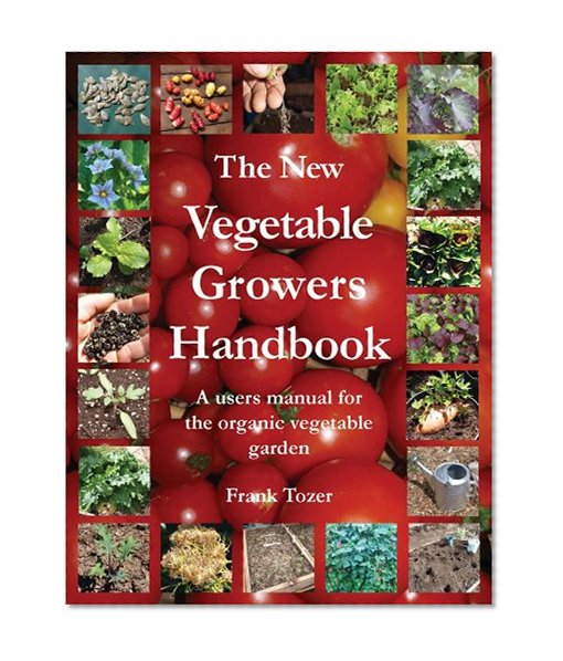 The New Vegetable Growers Handbook: A Users Manual for the Vegetable Garden