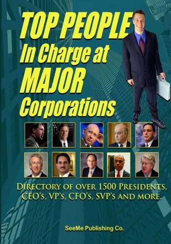 Top People in Charge at Major Corporations: Directory of over 1500 CEO's, VP's, CFO's, SVP's and More.