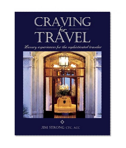 Craving for Travel: Luxury Experiences for the Sophisticated Traveler