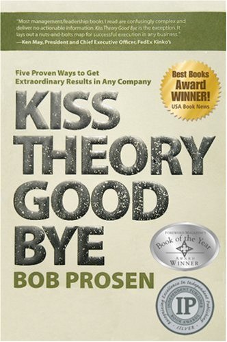 Book Cover Kiss Theory Good Bye: Five Proven Ways to Get Extraordinary Results in Any Company