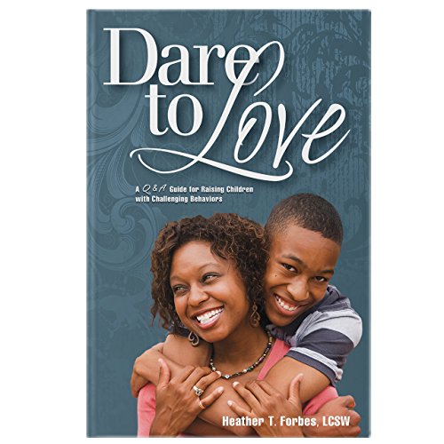 Book Cover Dare to Love: The Art of Merging Science and Love Into Parenting Children with Difficult Behaviors