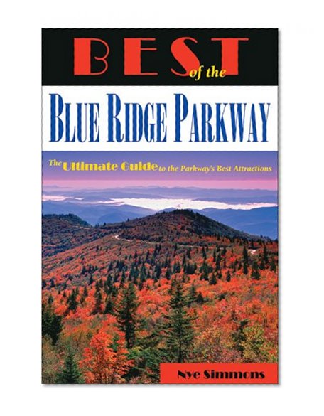 Best of the Blue Ridge Parkway: The Ultimate Guide to the Parkway's Best Attractions
