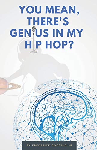Book Cover You Mean, There's GENIUS in My Hip Hop?: The Complete Guide to Understanding Underground HipHopology