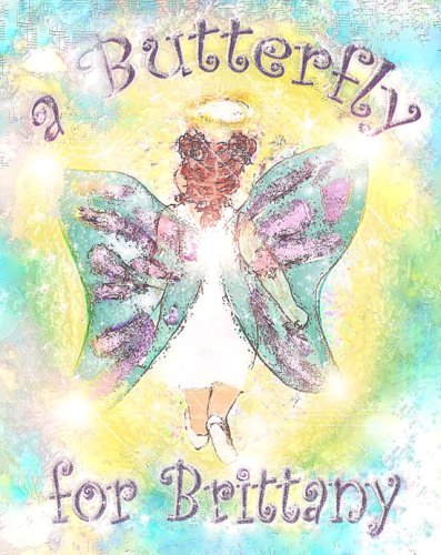 A Butterfly for Brittany: A Children's Book About the Death of Another Child, from a Child's Point of View