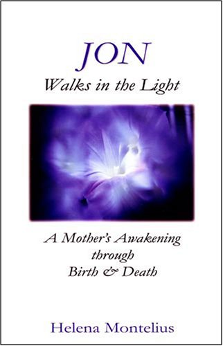 Jon Walks in the Light: A Mother's Awakening through Birth & Death