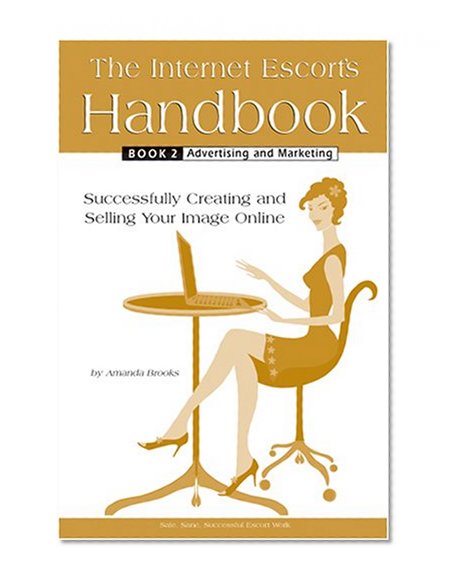 The Internet Escort's Handbook Book 2: Advertising and Marketing