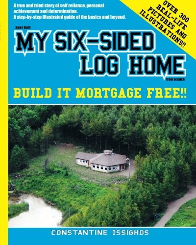 How I built MY SIX-SIDED LOG HOME from scratch: Build it Mortgage Free !!