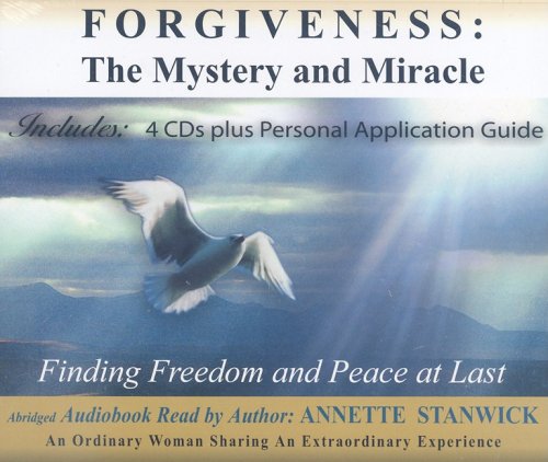 Forgiveness: The Mystery and Miracle: Finding Freedom and Peace at Last