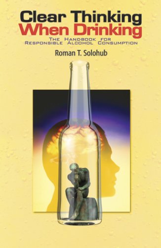Clear Thinking When Drinking: The Handbook for Responsible Alcohol Consumption