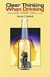 Clear Thinking When Drinking: The Handbook for Responsible Alcohol Consumption