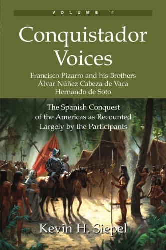 Book Cover Conquistador Voices (vol II): The Spanish Conquest of the Americas as Recounted Largely by the Participants (Volume 2)