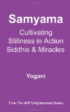 Samyama - Cultivating Stillness in Action, Siddhis and Miracles (Ayp Enlightenment)