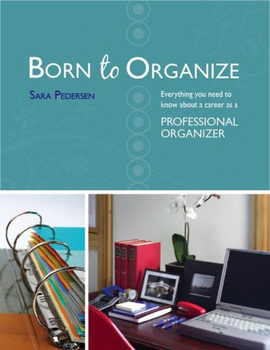 Book Cover Born to Organize: Everything You Need to Know About a Career As a Professional Organizer