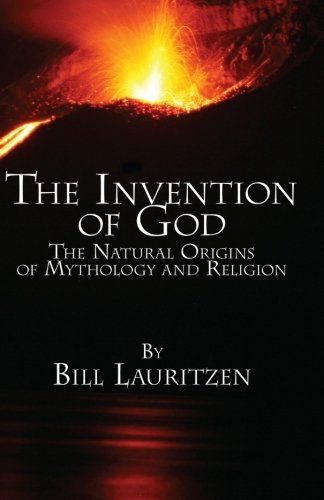 The Invention of God: The Natural Origins of Mythology and Religion
