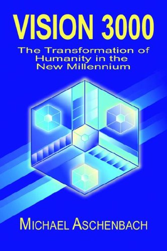 Vision 3000: The Transformation of Humanity in the New Millenium