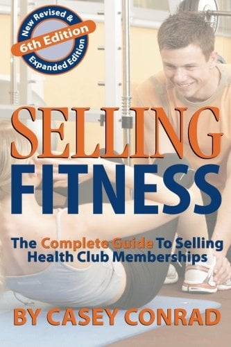 Book Cover Selling Fitness: The Complete Guide to Selling Health Club Memberships