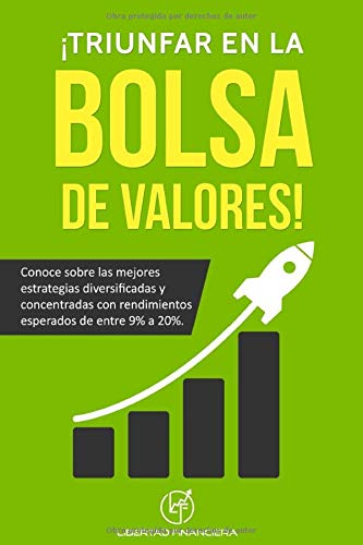 Book Cover Â¡Triunfar en La Bolsa de Valores!: Conoce sobre las mejores estrategias diversificadas y concentradas con rendimientos esperados de entre 9% a 20%. (Spanish Edition)
