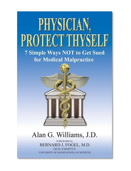 Physician, Protect Thyself: 7 Simple Ways Not to Get Sued for Medical Malpractice